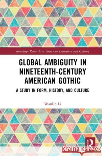 Global Ambiguity in Nineteenth-Century American Gothic Wanlin Li 9780367539023 Taylor & Francis Ltd
