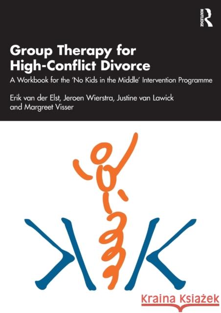 Group Therapy for High-Conflict Divorce: A Workbook for the 'no Kids in the Middle' Intervention Programme Van Der Elst, Erik 9780367539610 Taylor & Francis Ltd