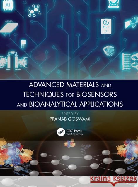 Advanced Materials and Techniques for Biosensors and Bioanalytical Applications Pranab Goswami 9780367539658 CRC Press