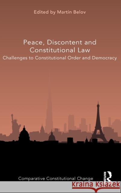 Peace, Discontent and Constitutional Law: Challenges to Constitutional Order and Democracy Martin Belov 9780367539702