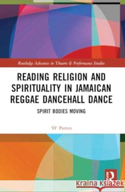 Reading Religion and Spirituality in Jamaican Reggae Dancehall Dance 'H' Patten 9780367539719 Taylor & Francis Ltd