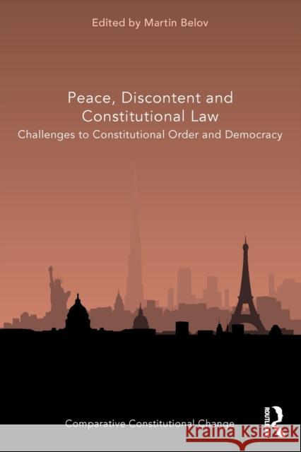 Peace, Discontent and Constitutional Law: Challenges to Constitutional Order and Democracy Martin Belov 9780367539726