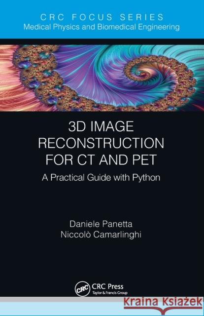 3D Image Reconstruction for CT and PET: A Practical Guide with Python Panetta, Daniele 9780367539818 CRC Press