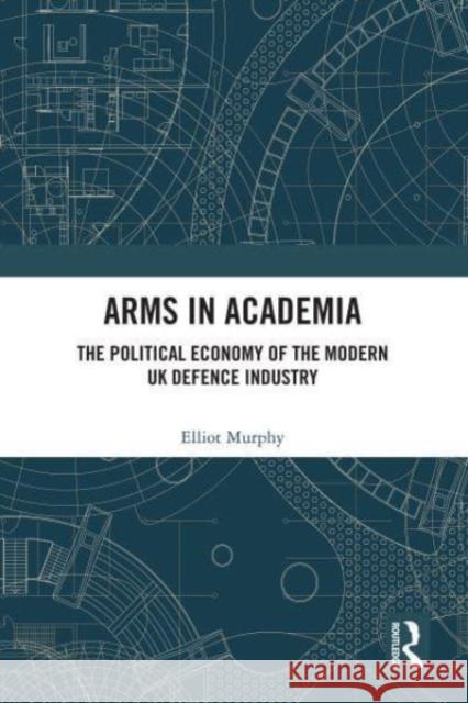 Arms in Academia Elliot Murphy 9780367539849 Taylor & Francis Ltd