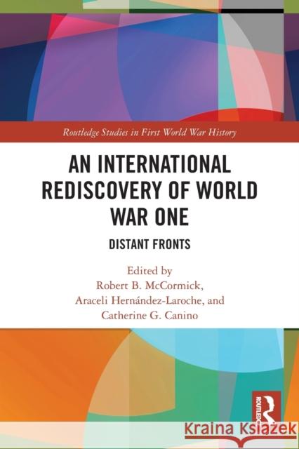 An International Rediscovery of World War One: Distant Fronts McCormick, Robert B. 9780367539863