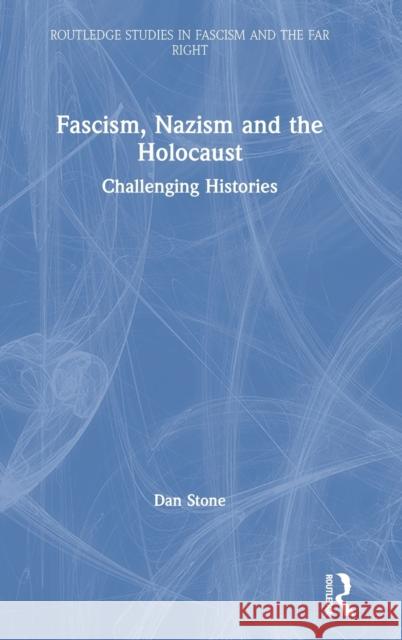 Fascism, Nazism and the Holocaust: Challenging Histories Dan Stone 9780367539924 Routledge