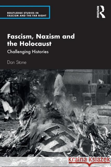 Fascism, Nazism and the Holocaust: Challenging Histories Dan Stone 9780367539979 Taylor & Francis Ltd