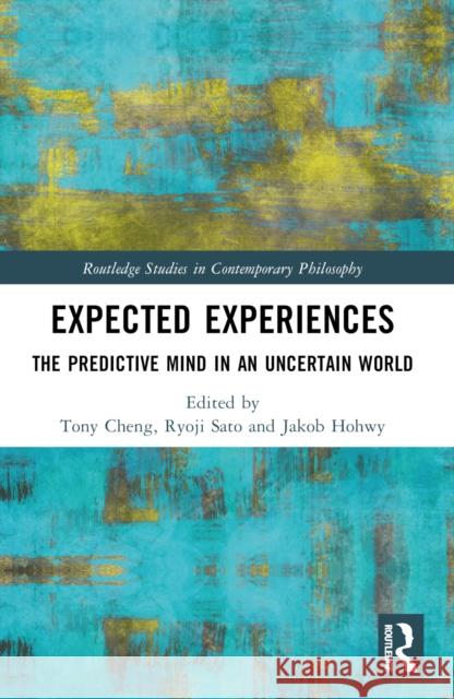 Expected Experiences: The Predictive Mind in an Uncertain World Tony Cheng Ryoji Sato Jakob Hohwy 9780367540197 Routledge