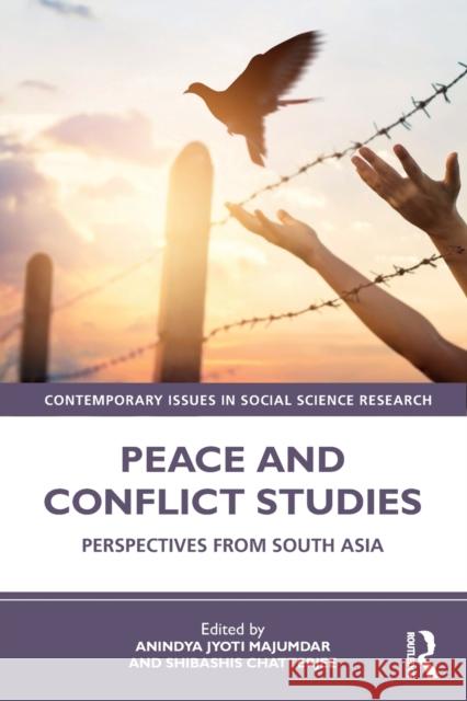 Peace and Conflict Studies: Perspectives from South Asia Anindya Jyoti Majumdar Shibashis Chatterjee 9780367540401 Routledge Chapman & Hall