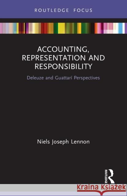 Accounting, Representation and Responsibility: Deleuze and Guattarí Perspectives Lennon, Niels Joseph 9780367540432 Routledge