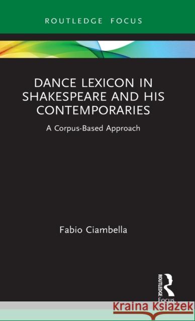 Dance Lexicon in Shakespeare and His Contemporaries: A Corpus Based Approach Fabio Ciambella 9780367540470 Routledge