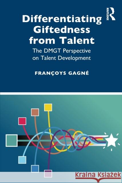 Differentiating Giftedness from Talent: The DMGT Perspective on Talent Development Gagné, Françoys 9780367540678 Routledge