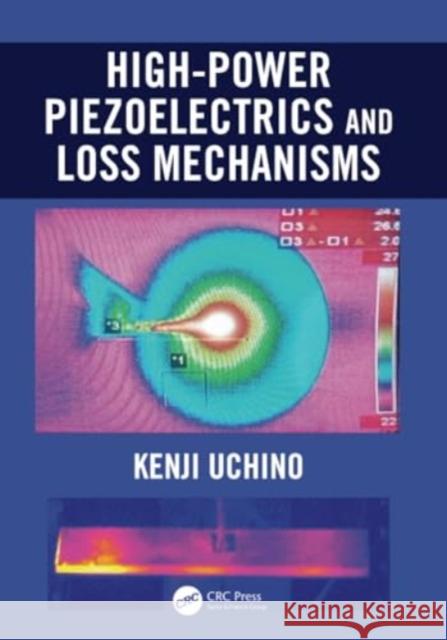 High-Power Piezoelectrics and Loss Mechanisms Kenji Uchino 9780367540722 CRC Press