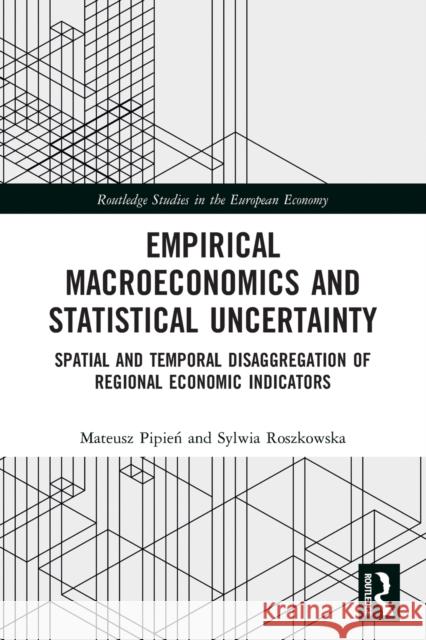 Empirical Macroeconomics and Statistical Uncertainty: Spatial and Temporal Disaggregation of Regional Economic Indicators  9780367540784 Routledge