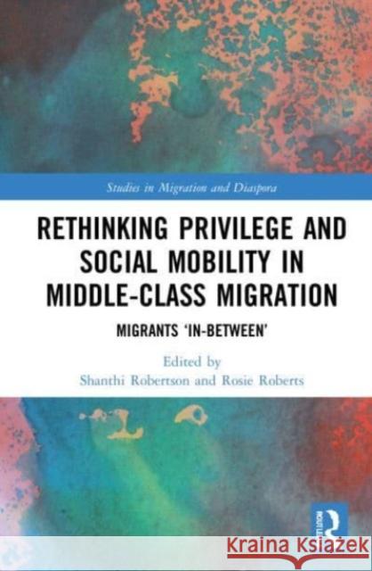 Rethinking Privilege and Social Mobility in Middle-Class Migration  9780367540821 Taylor & Francis Ltd