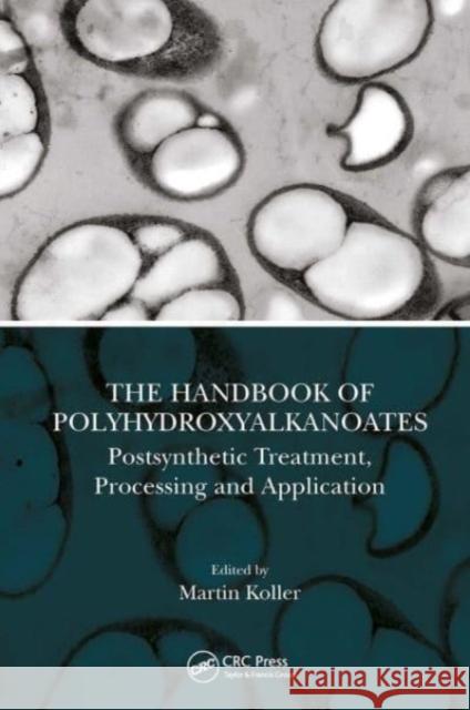 The Handbook of Polyhydroxyalkanoates  9780367541156 Taylor & Francis Ltd