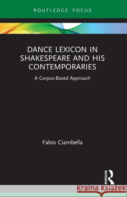 Dance Lexicon in Shakespeare and His Contemporaries: A Corpus Based Approach Fabio Ciambella 9780367541194 Routledge