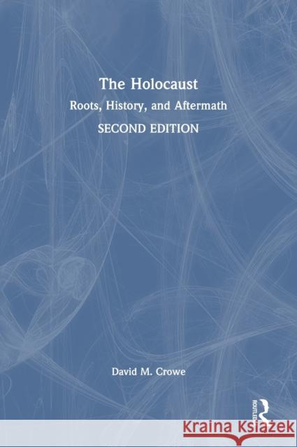 The Holocaust: Roots, History, and Aftermath David M. Crowe 9780367541255