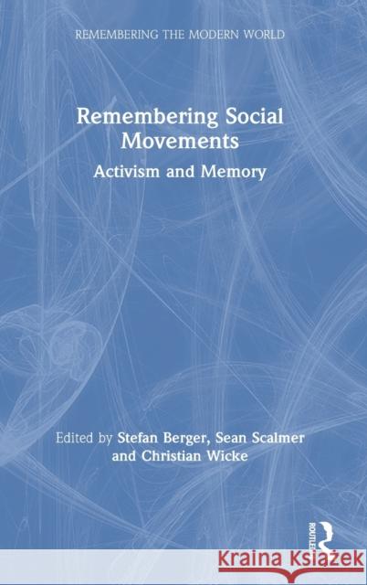 Remembering Social Movements: Activism and Memory Berger, Stefan 9780367541569 Routledge