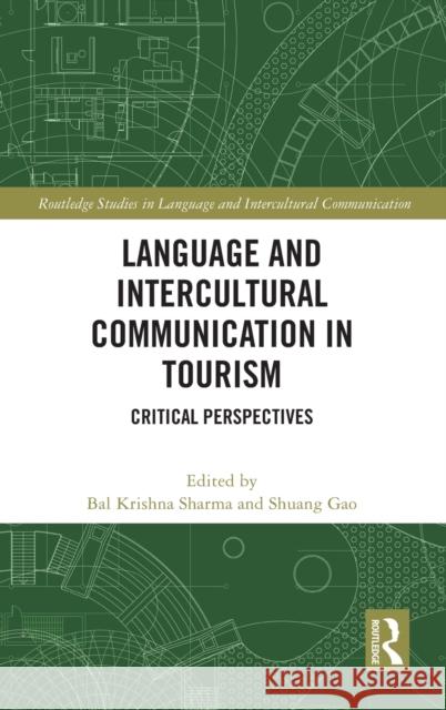 Language and Intercultural Communication in Tourism: Critical Perspectives Bal Krishna Sharma Shuang Gao 9780367541637 Routledge