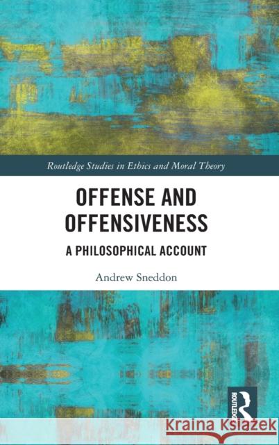 Offense and Offensiveness: A Philosophical Account Andrew Sneddon 9780367541705