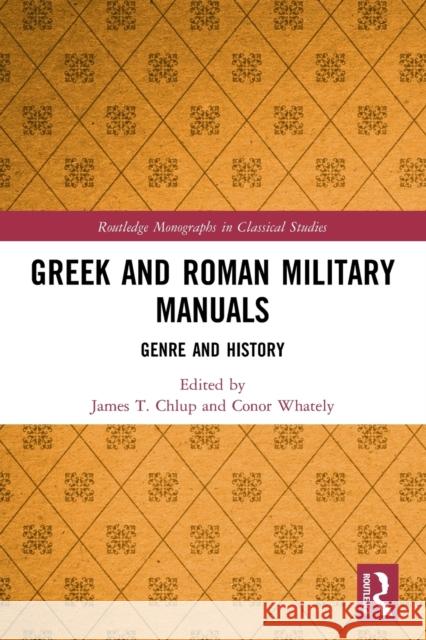 Greek and Roman Military Manuals: Genre and History Chlup, James T. 9780367541767 Taylor & Francis Ltd