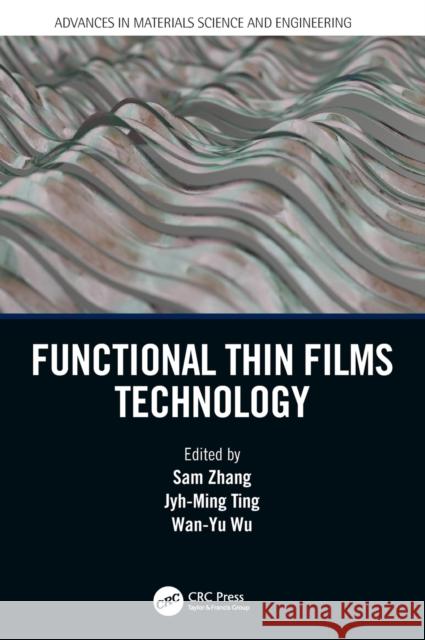 Functional Thin Films Technology Sam Zhang Jyh-Ming Ting Wan-Yu Wu 9780367541774