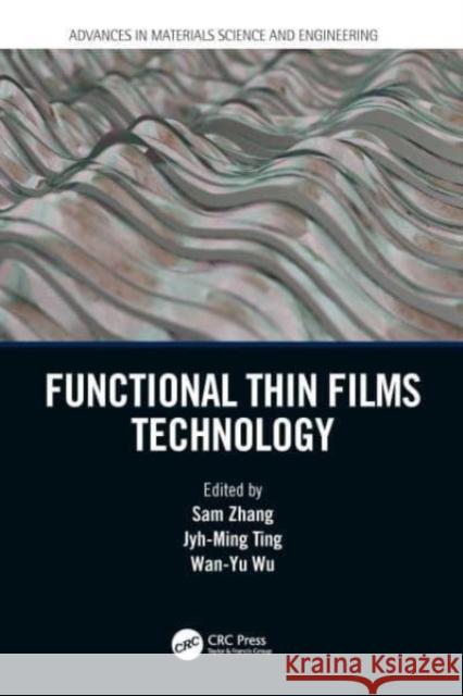 Functional Thin Films Technology Sam Zhang Jyh-Ming Ting Wan-Yu Wu 9780367541781