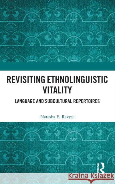 Revisiting Ethnolinguistic Vitality: Language and Subcultural Repertoires Natasha E. Ravyse 9780367541989 Routledge Chapman & Hall