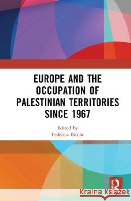 Europe and the Occupation of Palestinian Territories Since 1967 Federica Bicchi 9780367542269