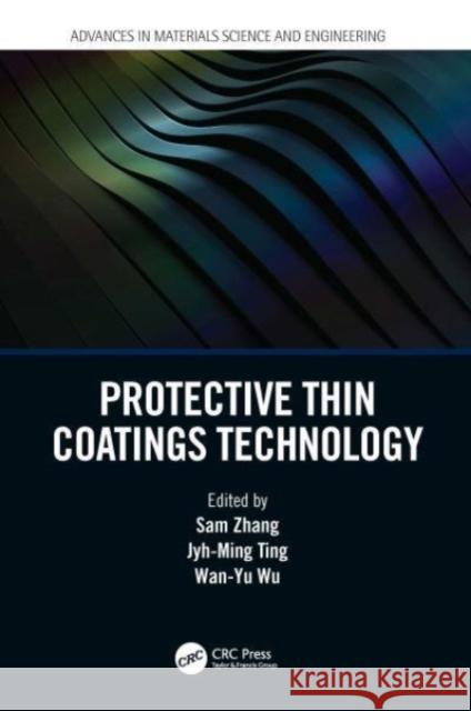 Protective Thin Coatings Technology Sam Zhang Jyh-Ming Ting Wan-Yu Wu 9780367542481 CRC Press