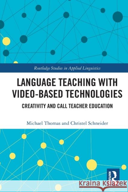 Language Teaching with Video-Based Technologies: Creativity and Call Teacher Education  9780367542542 Routledge