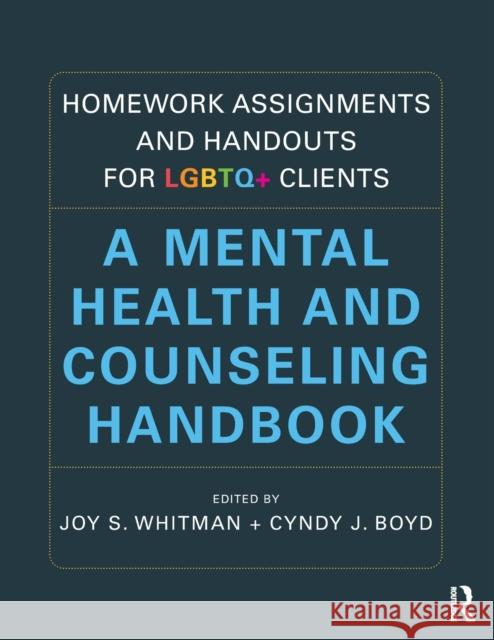 Homework Assignments and Handouts for LGBTQ+ Clients: A Mental Health and Counseling Handbook Whitman, Joy S. 9780367542696 Routledge