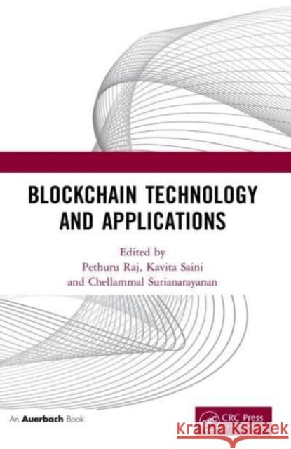 Blockchain Technology and Applications Pethuru Raj (IBM Pvt.Ltd., Manyata Tech  Kavita Saini (Galgotias University, Indi Chellammal Surianarayanan 9780367542757 CRC Press