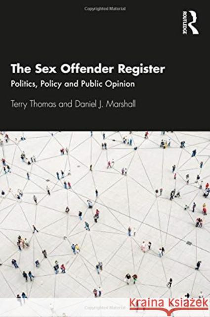 The Sex Offender Register: Politics, Policy and Public Opinion Terry Thomas Daniel Marshall 9780367542856 Routledge