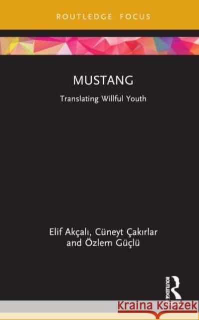 Mustang: Translating Willful Youth Çakırlar, Cüneyt 9780367543136 Taylor & Francis Ltd