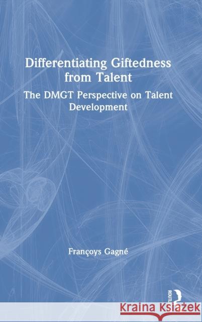Differentiating Giftedness from Talent: The Dmgt Perspective on Talent Development Gagn 9780367543297 Routledge