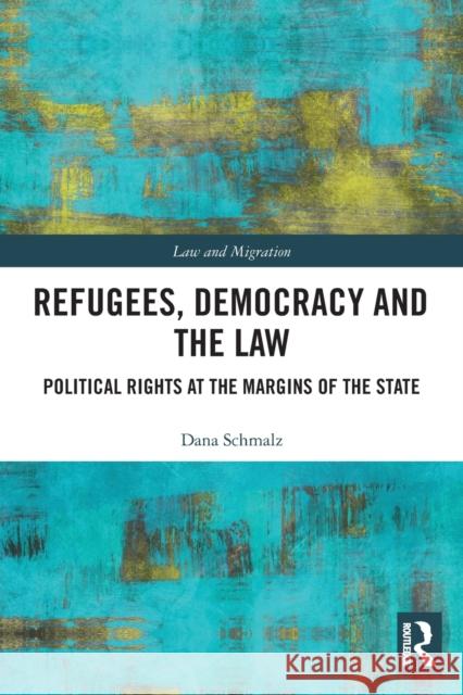 Refugees, Democracy and the Law: Political Rights at the Margins of the State  9780367543358 Routledge