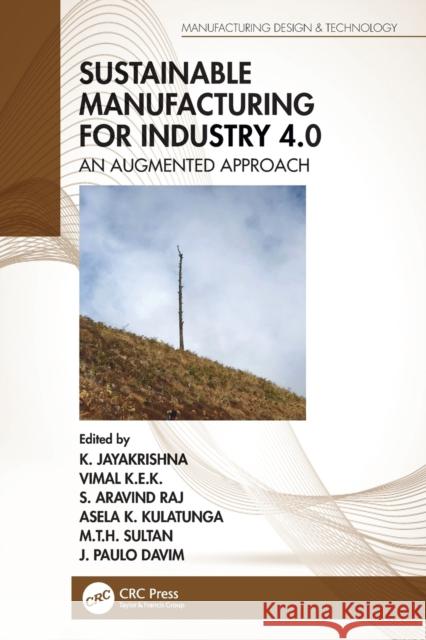 Sustainable Manufacturing for Industry 4.0: An Augmented Approach K. Jayakrishna Vimal K S. Aravind Raj 9780367543570