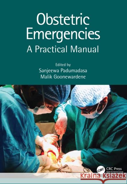 Obstetric Emergencies: A Practical Manual Sanjeewa Padumadasa Malik Goonewardene 9780367543648 CRC Press