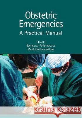 Obstetric Emergencies: A Practical Manual Sanjeewa Padumadasa Malik Goonewardene 9780367543655 CRC Press