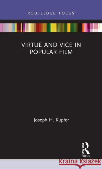 Virtue and Vice in Popular Film Joseph H. Kupfer 9780367543709 Routledge