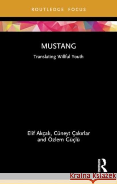 Mustang: Translating Willful Youth Elif Ak?alı C?neyt ?akırlar ?zlem G??l? 9780367543846 Routledge