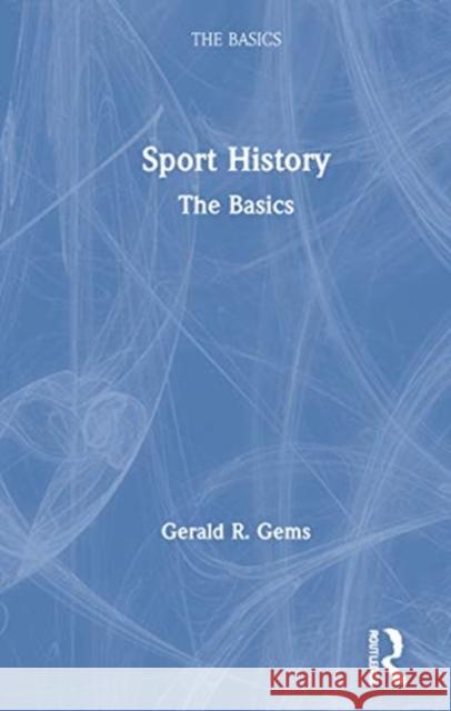 Sport History: The Basics Gerald R. Gems 9780367543945
