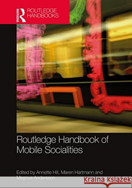 The Routledge Handbook of Mobile Socialities Annette Hill Maren Hartman Magnus Andersson 9780367543976 Routledge