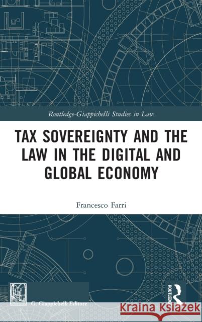 Tax Sovereignty and the Law in the Digital and Global Economy Francesco Farri 9780367544102 Routledge