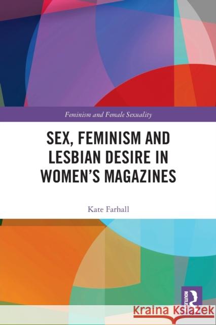 Sex, Feminism and Lesbian Desire in Women's Magazines Kate Farhall 9780367544201 Routledge