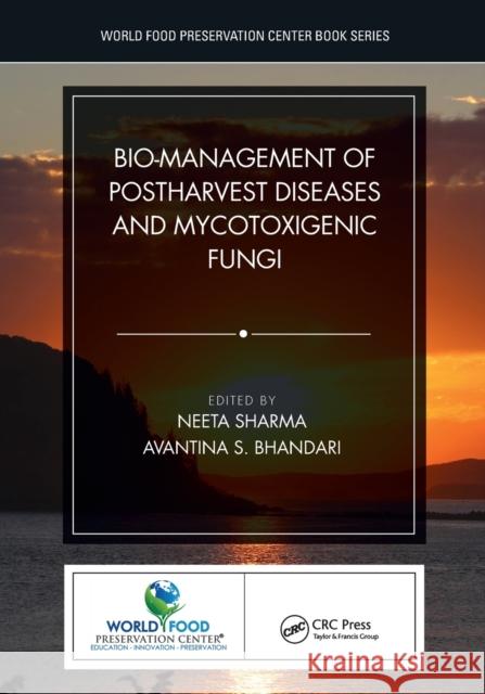 Bio-Management of Postharvest Diseases and Mycotoxigenic Fungi Neeta Sharma 9780367544287