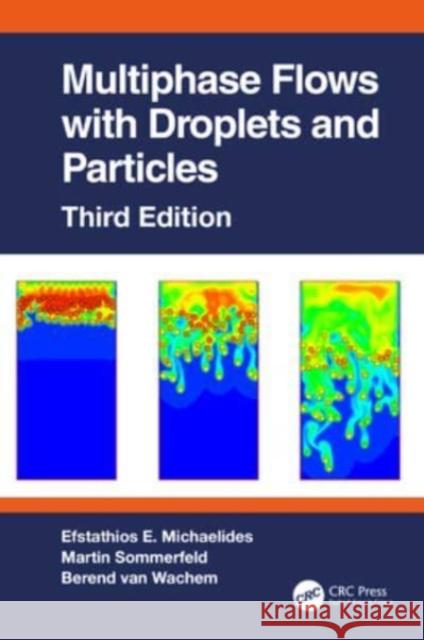 Multiphase Flows with Droplets and Particles, Third Edition Efstathios E. Michaelides Martin Sommerfeld Berend Va 9780367544348