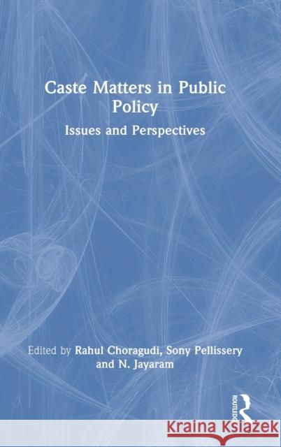 Caste Matters in Public Policy: Issues and Perspectives Rahul Choragudi Sony Pellissery N. Jayaram 9780367544522 Routledge Chapman & Hall